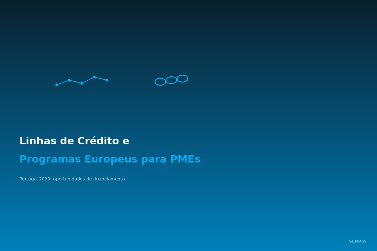 Linhas de crédito e programas europeus para PMEs (Portugal 2030)